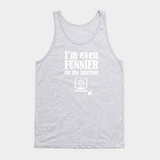 I'm Even Funnier On The Internet Tank Top